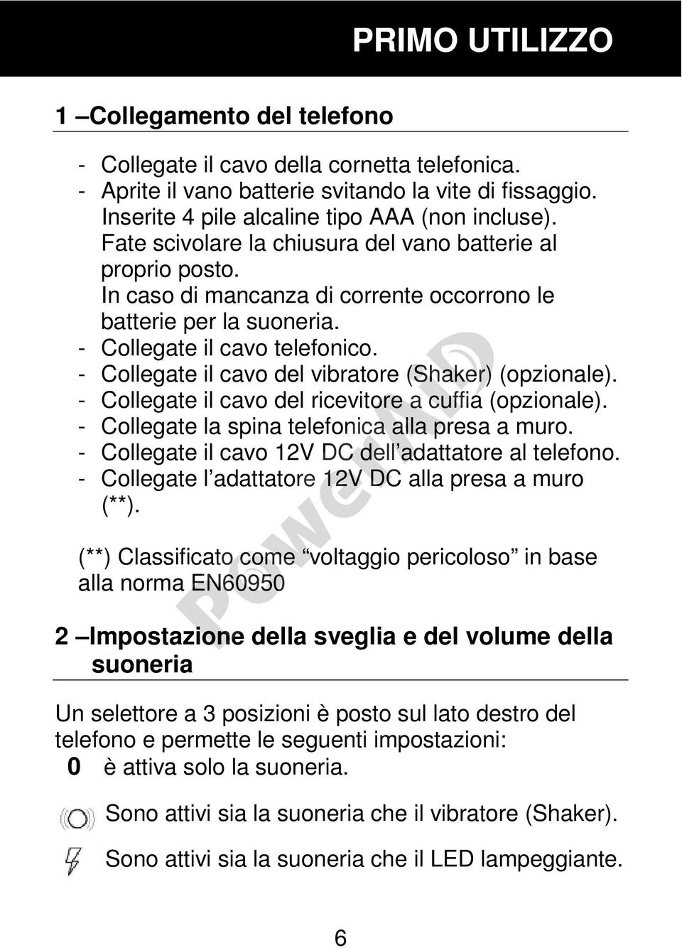 - Collegate il cavo del vibratore (Shaker) (opzionale). - Collegate il cavo del ricevitore a cuffia (opzionale). - Collegate la spina telefonica alla presa a muro.