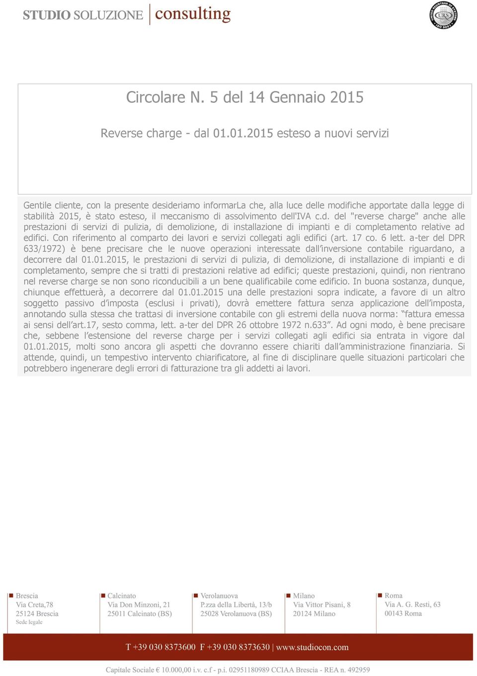 01.2015 esteso a nuovi servizi Gentile cliente, con la presente desideriamo informarla che, alla luce delle modifiche apportate dalla legge di stabilità 2015, è stato esteso, il meccanismo di