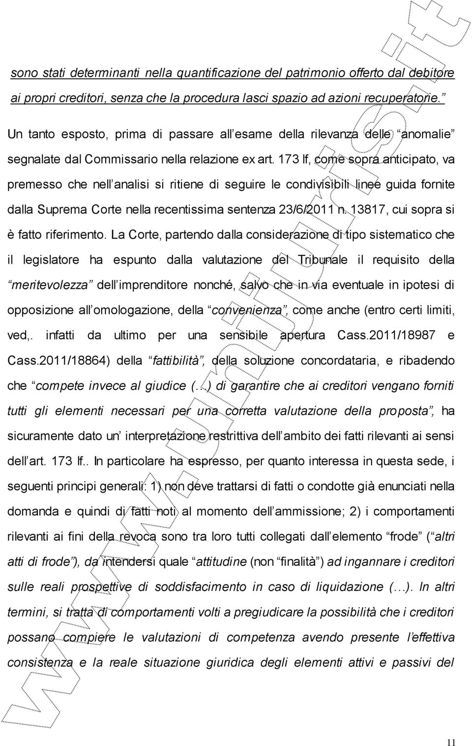 173 lf, come sopra anticipato, va premesso che nell analisi si ritiene di seguire le condivisibili linee guida fornite dalla Suprema Corte nella recentissima sentenza 23/6/2011 n.