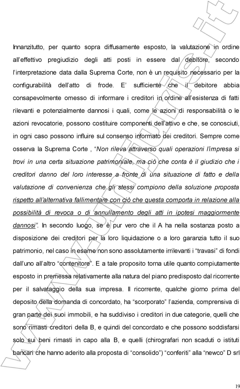 E sufficiente che il debitore abbia consapevolmente omesso di informare i creditori in ordine all esistenza di fatti rilevanti e potenzialmente dannosi i quali, come le azioni di responsabilità o le