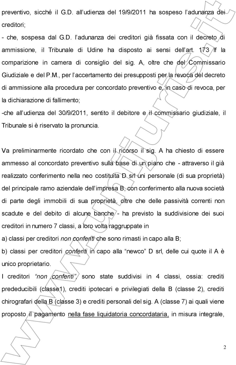 , per l accertamento dei presupposti per la revoca del decreto di ammissione alla procedura per concordato preventivo e, in caso di revoca, per la dichiarazione di fallimento; -che all udienza del