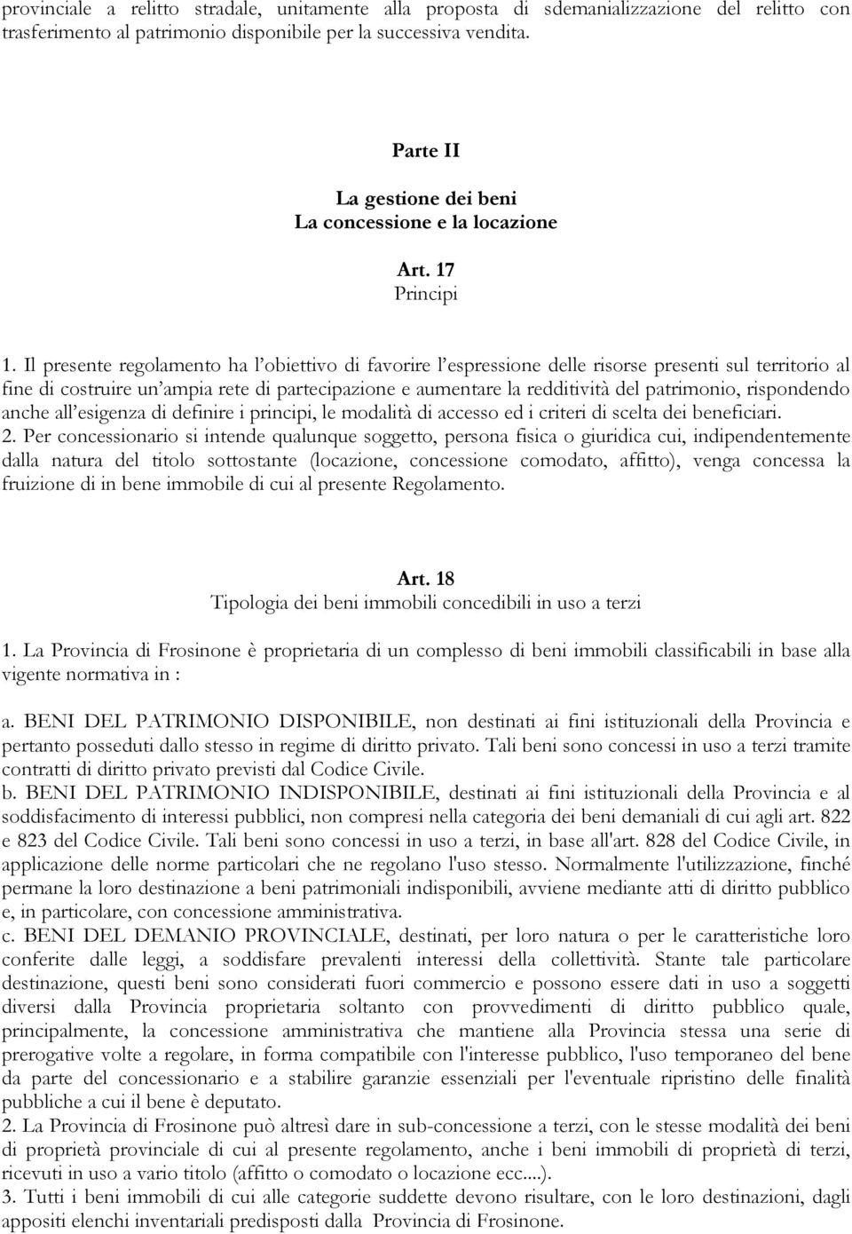 Il presente regolamento ha l obiettivo di favorire l espressione delle risorse presenti sul territorio al fine di costruire un ampia rete di partecipazione e aumentare la redditività del patrimonio,