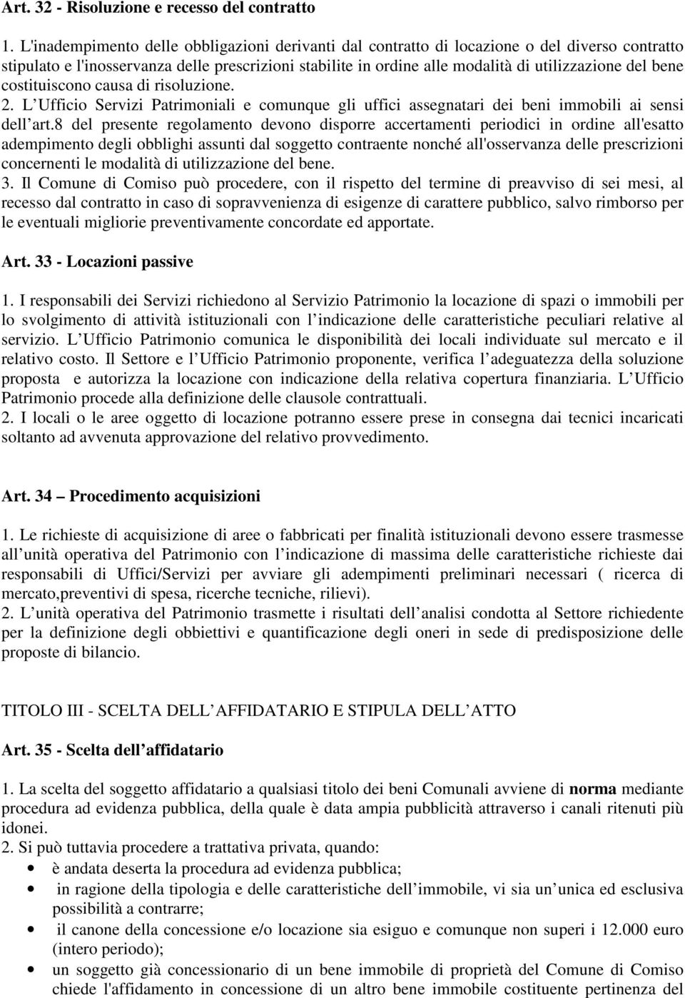 bene costituiscono causa di risoluzione. 2. L Ufficio Servizi Patrimoniali e comunque gli uffici assegnatari dei beni immobili ai sensi dell art.