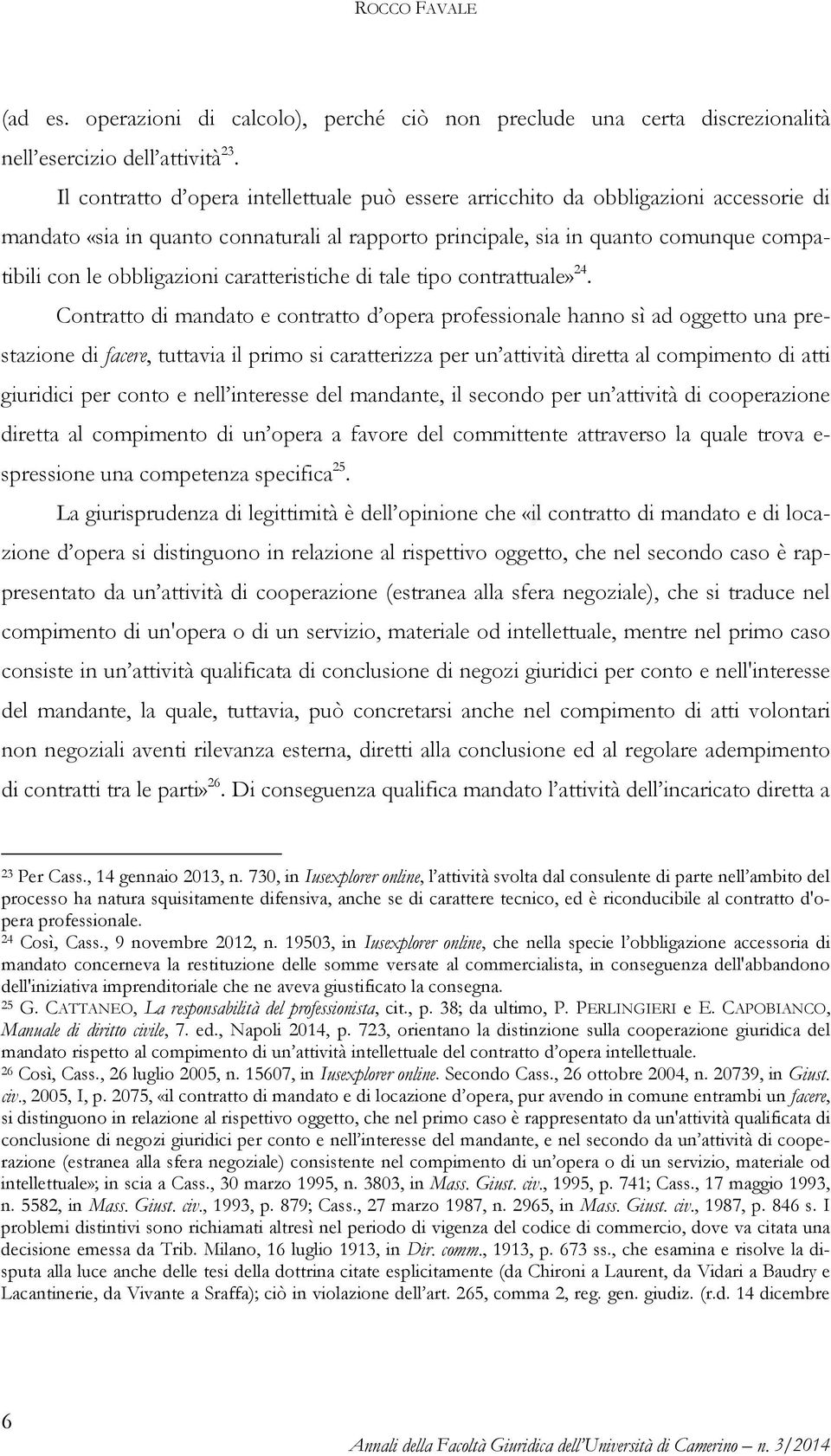 obbligazioni caratteristiche di tale tipo contrattuale» 24.