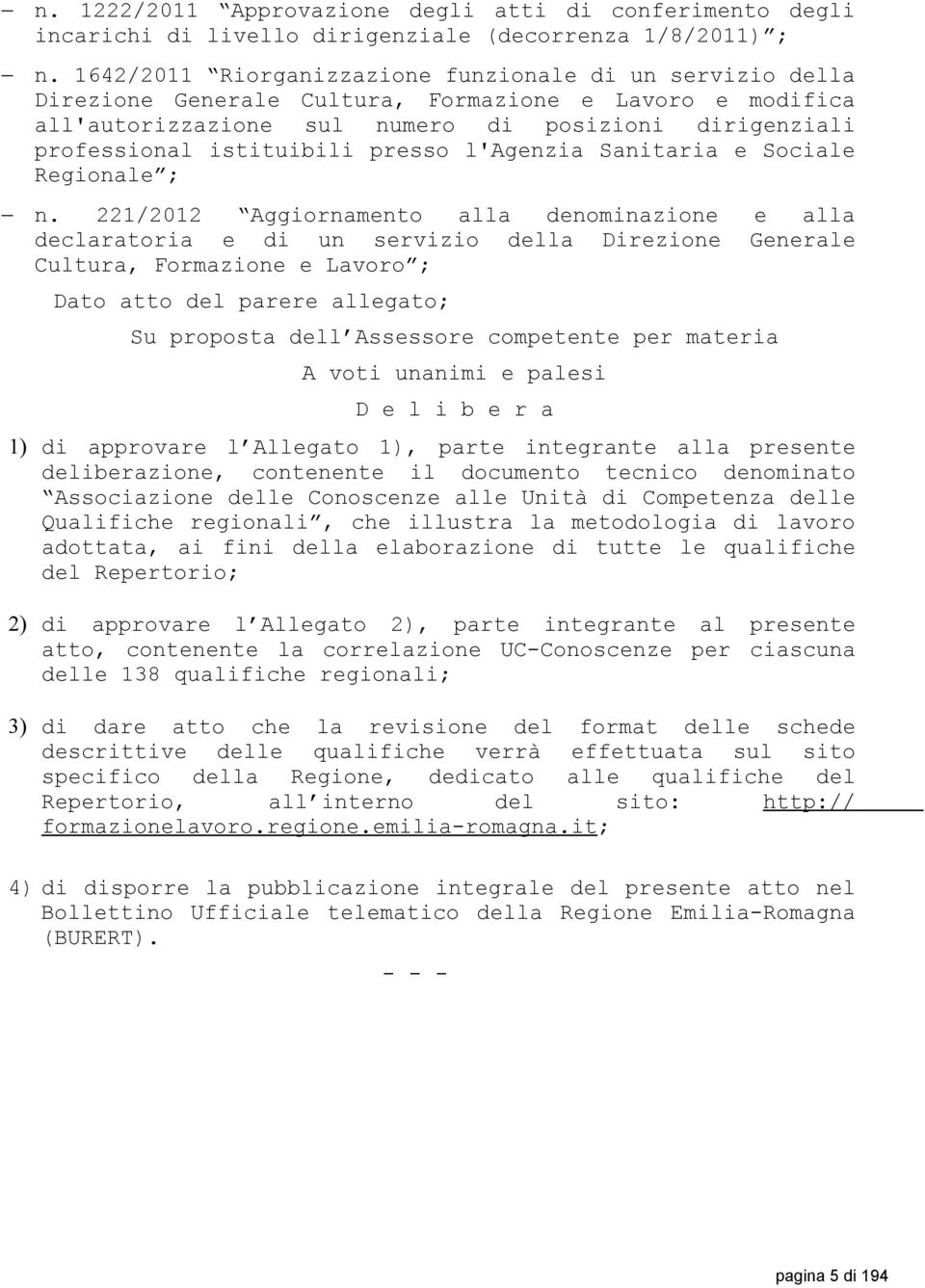 presso l'agenzia Sanitaria e Sociale Regionale ; n.