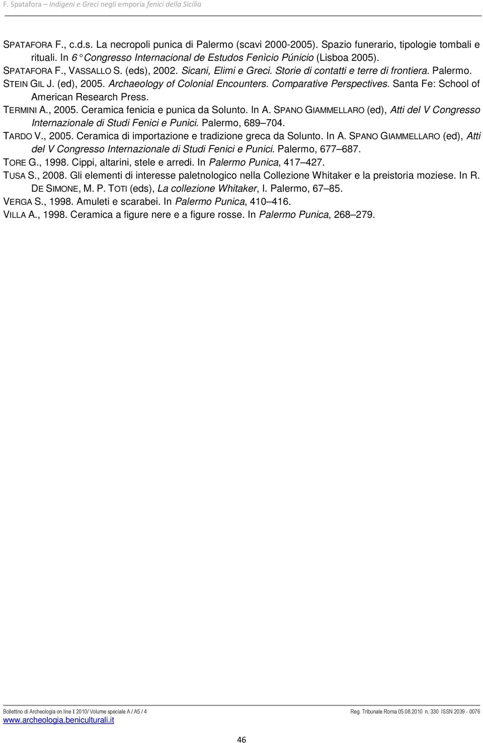 (ed), 2005. Archaeology of Colonial Encounters. Comparative Perspectives. Santa Fe: School of American Research Press. TERMINI A., 2005. Ceramica fenicia e punica da Solunto. In A.