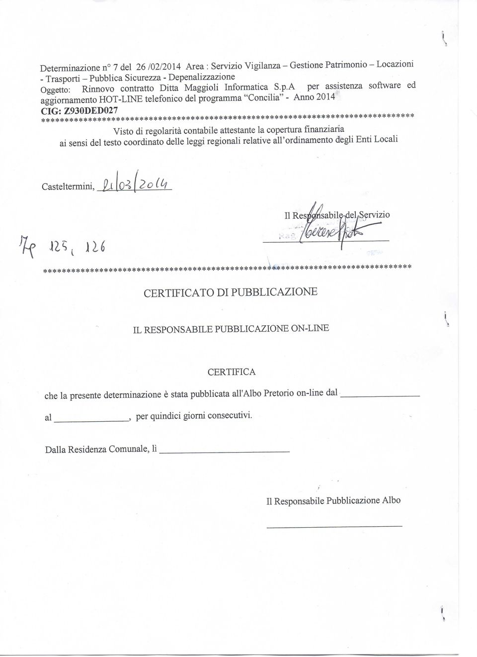 A per assistenza software ed aggiornamento HOT-LINE telefonico del programma "Concilia" - Anno 2014 CIG: Z930DED027 Visto di regolarità contabile attestante la copertura finanziaria ai sensi del