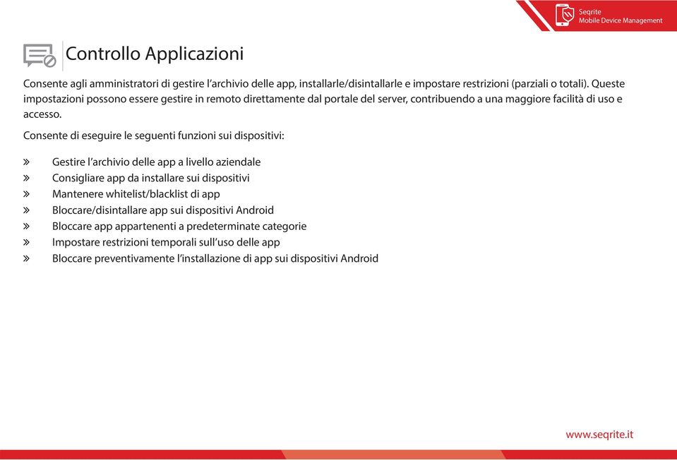 Consente di eseguire le seguenti funzioni sui dispositivi: Gestire l archivio delle app a livello aziendale Consigliare app da installare sui dispositivi Mantenere