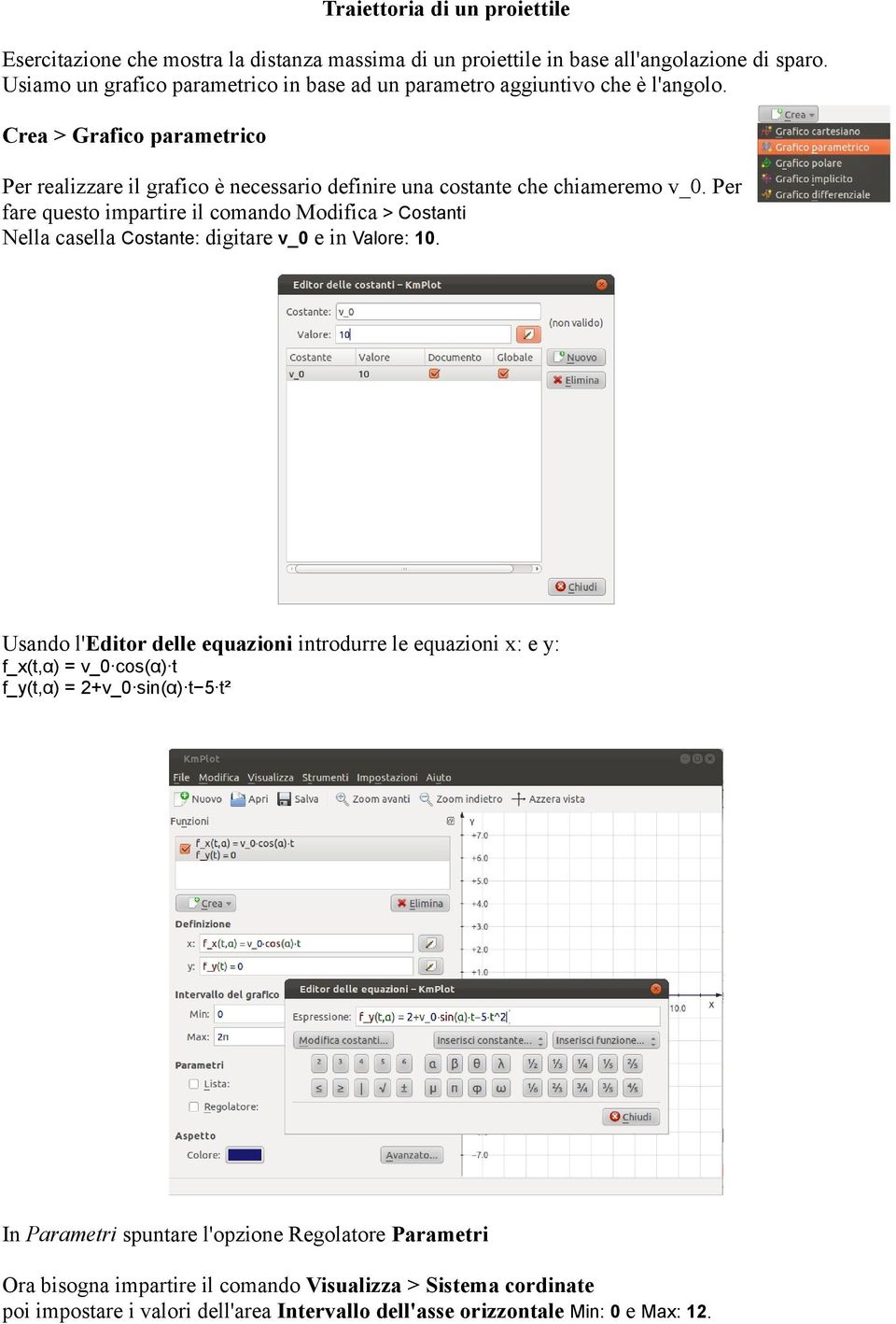 Crea > Grafico parametrico Per realizzare il grafico è necessario definire una costante che chiameremo v_0.