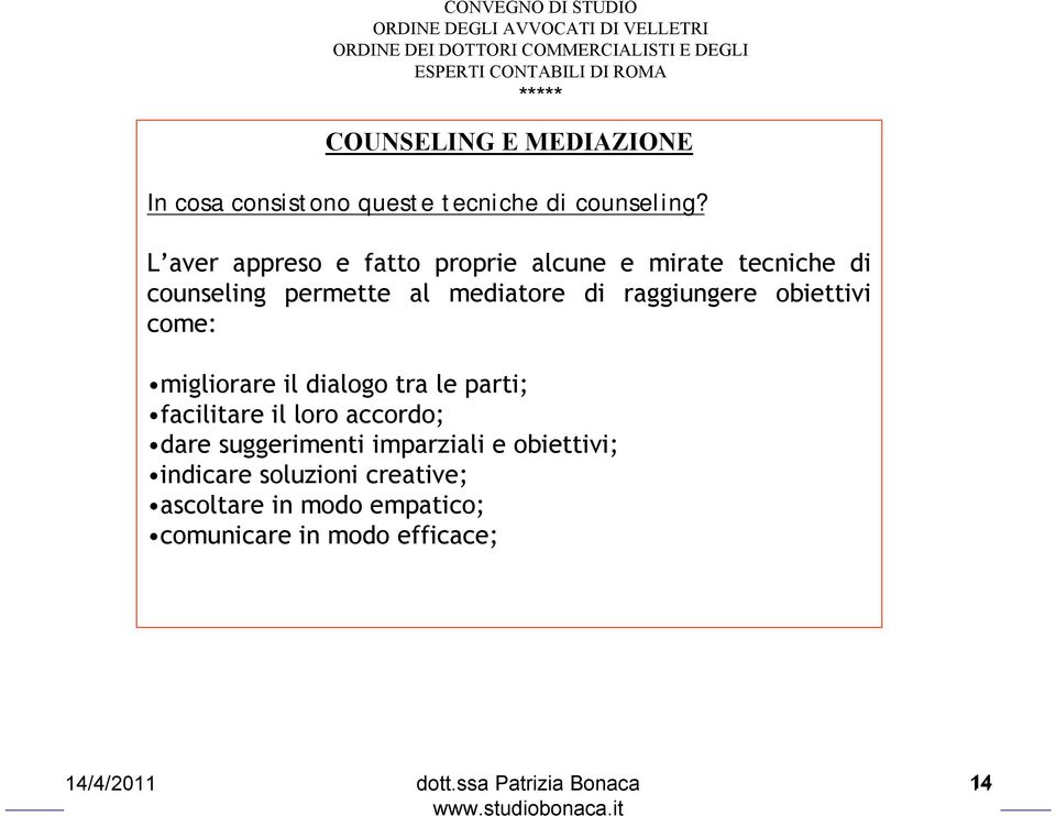 raggiungere obiettivi come: migliorare il dialogo tra le parti; facilitare il loro accordo; dare