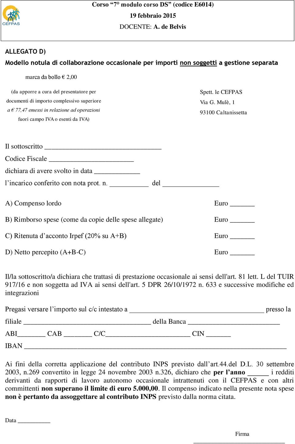 Mulè, 1 93100 Caltanissetta Il sottoscritto Codice Fiscale dichiara di avere svolto in data l incarico conferito con no