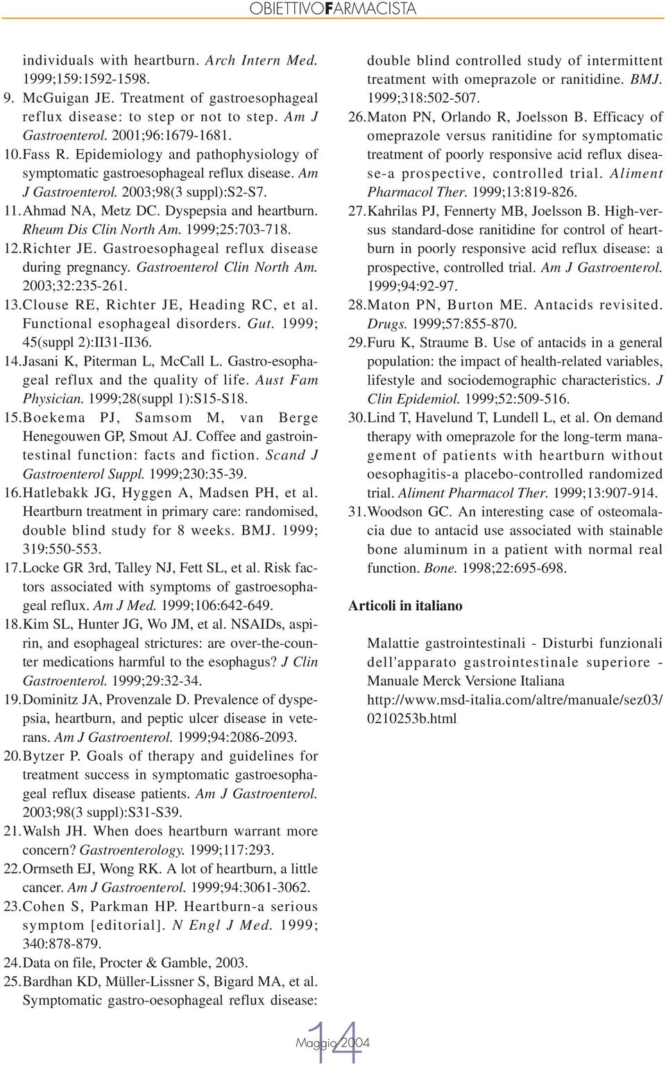 1999;25:703-718. 12.Richter JE. Gastroesophageal reflux disease during pregnancy. Gastroenterol Clin North Am. 2003;32:235-261. 13.Clouse RE, Richter JE, Heading RC, et al.