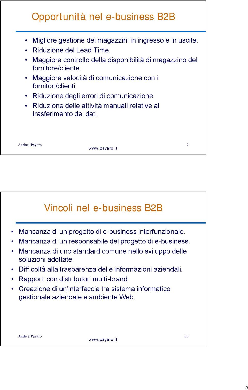 9 Vincoli nel e-business B2B Mancanza di un progetto di e-business interfunzionale. Mancanza di un responsabile del progetto di e-business.