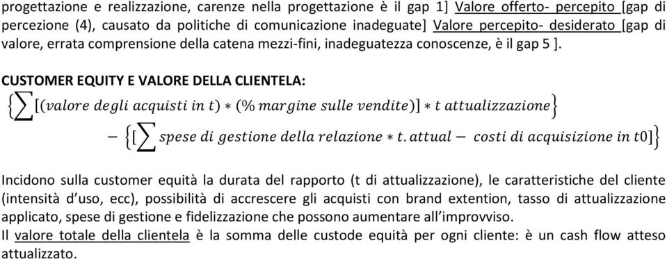 CUSTOMER EQUITY E VALORE DELLA CLIENTELA: valore degli acquisti in t % margine sulle vendite t attualizzazione [ spese di gestione della relazione t.