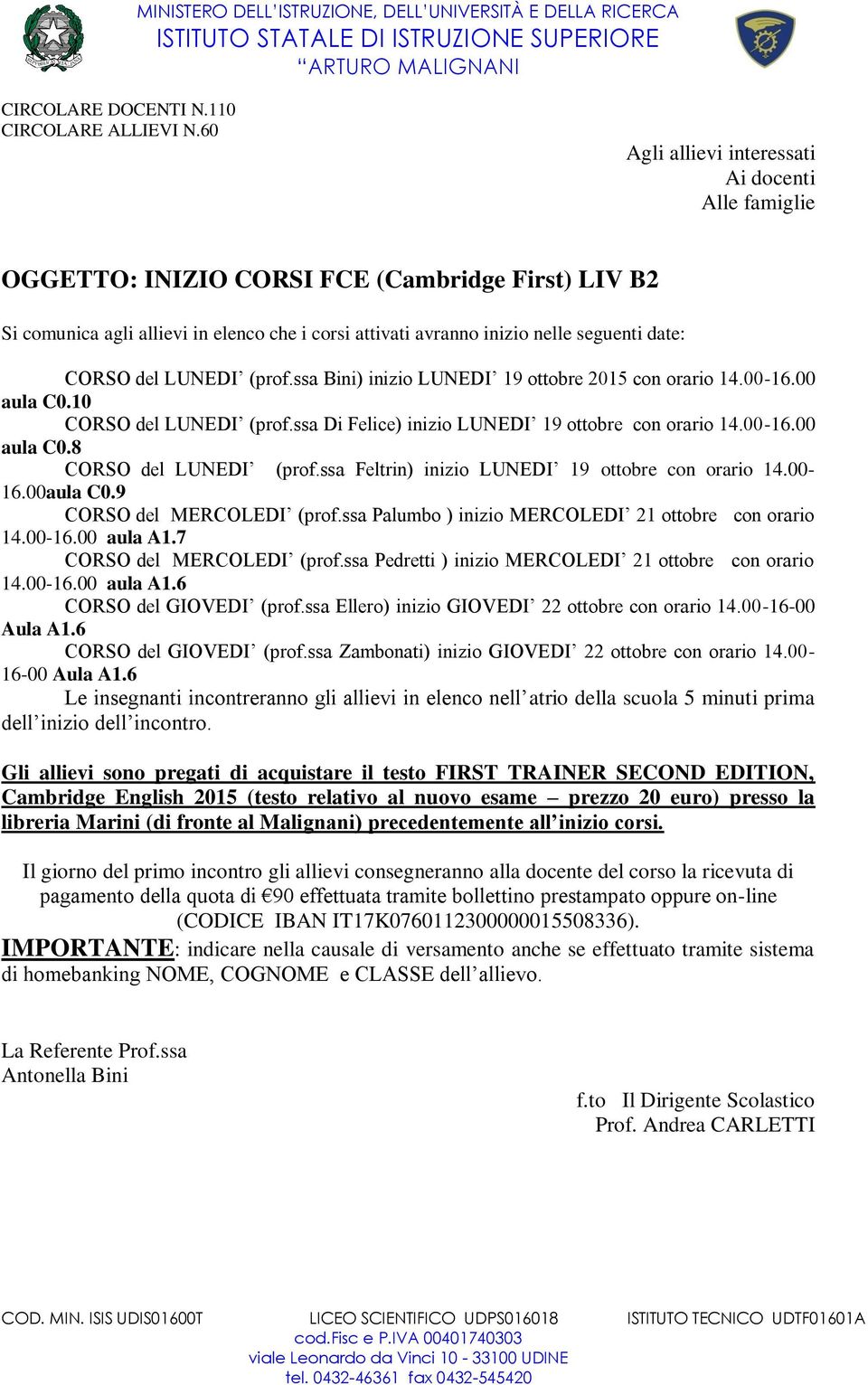 CORSO del LUNEDI (prof.ssa Bini) inizio LUNEDI 19 ottobre 2015 con orario 14.00-16.00 aula C0.10 CORSO del LUNEDI (prof.ssa Di Felice) inizio LUNEDI 19 ottobre con orario 14.00-16.00 aula C0.8 CORSO del LUNEDI (prof.