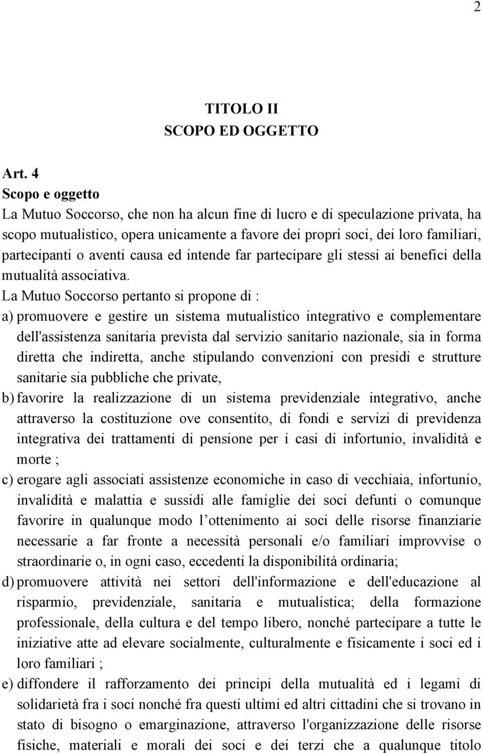 aventi causa ed intende far partecipare gli stessi ai benefici della mutualità associativa.