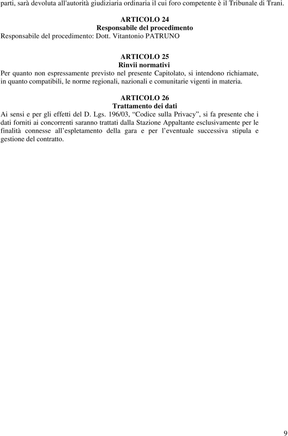 nazionali e comunitarie vigenti in materia. ARTICOLO 26 Trattamento dei dati Ai sensi e per gli effetti del D. Lgs.