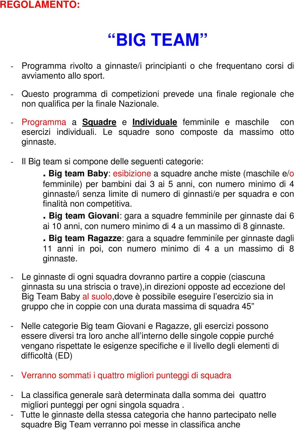 Le squadre sono composte da massimo otto ginnaste. - Il Big team si compone delle seguenti categorie:.