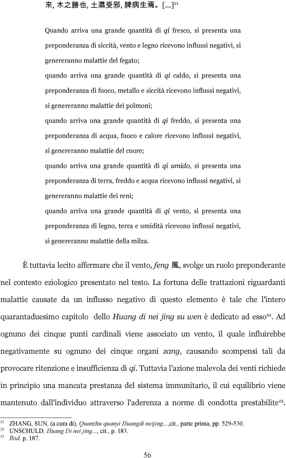 quantità di qi caldo, si presenta una preponderanza di fuoco, metallo e siccità ricevono influssi negativi, si genereranno malattie dei polmoni; quando arriva una grande quantità di qi freddo, si