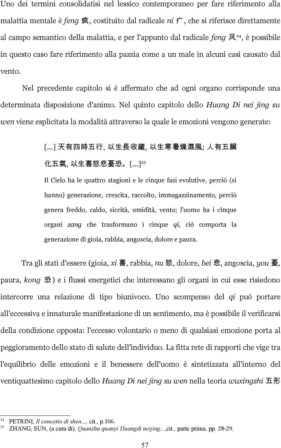 Nel precedente capitolo si è affermato che ad ogni organo corrisponde una determinata disposizione d'animo.