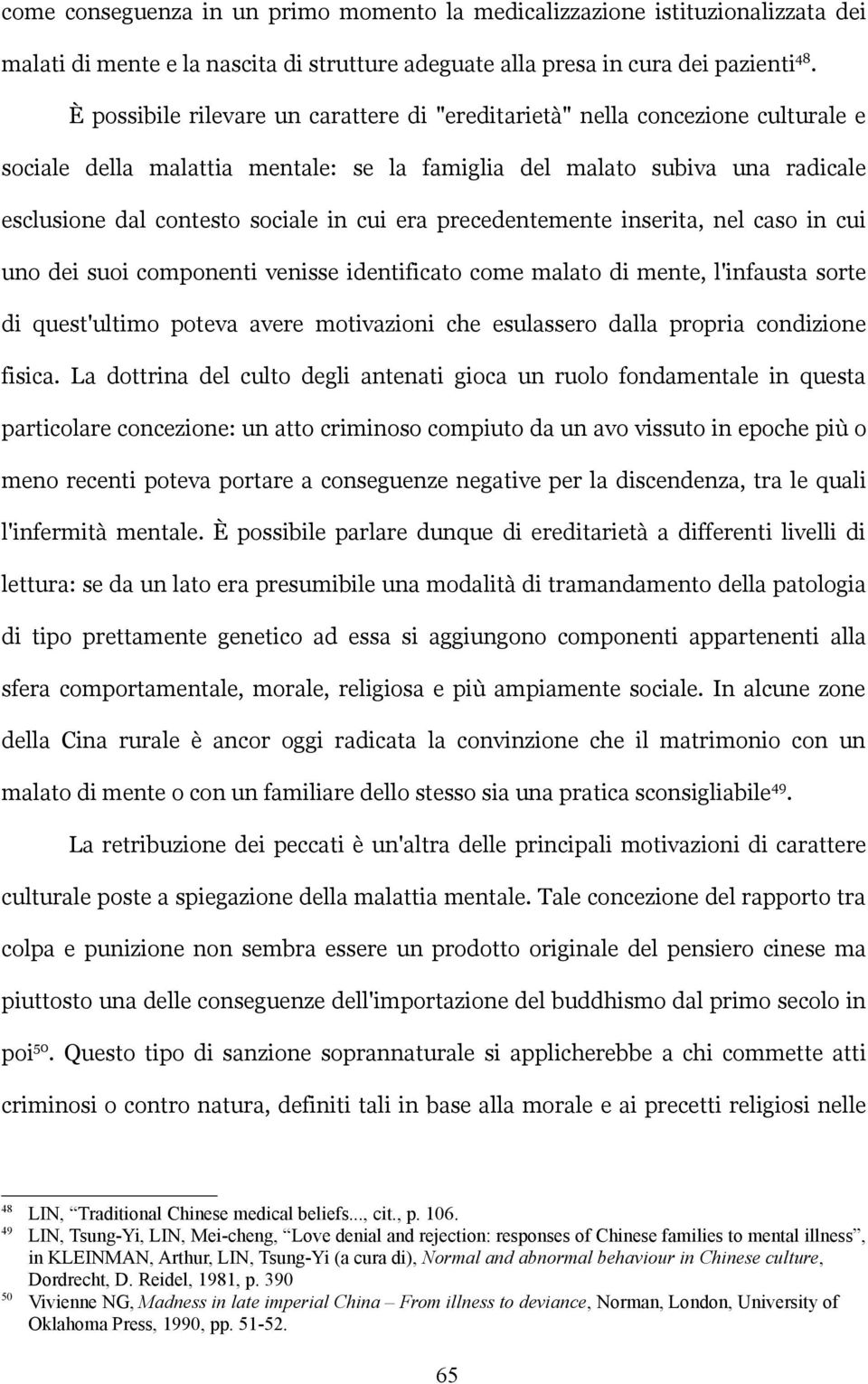 era precedentemente inserita, nel caso in cui uno dei suoi componenti venisse identificato come malato di mente, l'infausta sorte di quest'ultimo poteva avere motivazioni che esulassero dalla propria