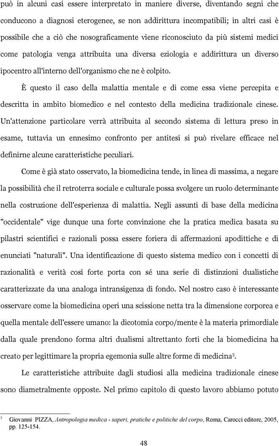 È questo il caso della malattia mentale e di come essa viene percepita e descritta in ambito biomedico e nel contesto della medicina tradizionale cinese.