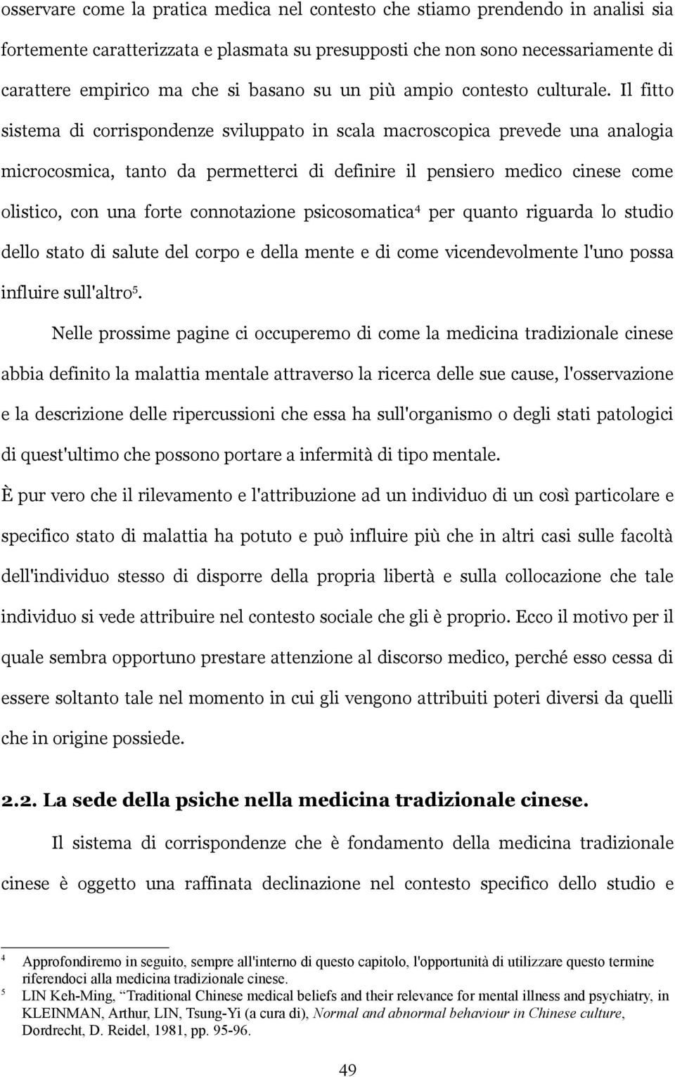 Il fitto sistema di corrispondenze sviluppato in scala macroscopica prevede una analogia microcosmica, tanto da permetterci di definire il pensiero medico cinese come olistico, con una forte