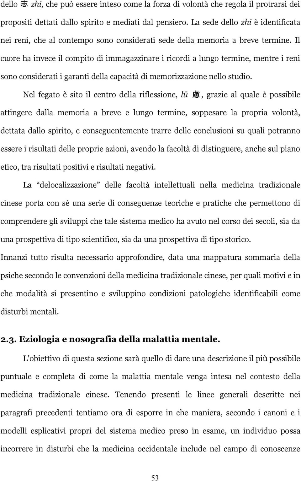 Il cuore ha invece il compito di immagazzinare i ricordi a lungo termine, mentre i reni sono considerati i garanti della capacità di memorizzazione nello studio.