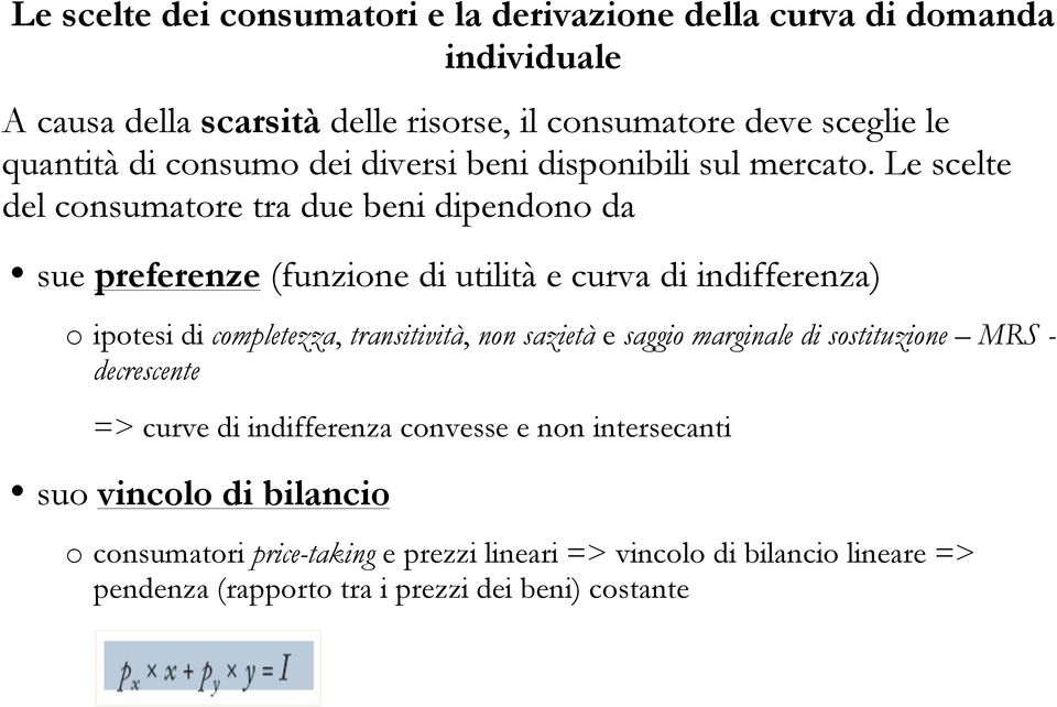 Le scelte del consumatore tra due beni dipendono da sue preferenze (funzione di utilità e curva di indifferenza) o ipotesi di completezza, transitività, non