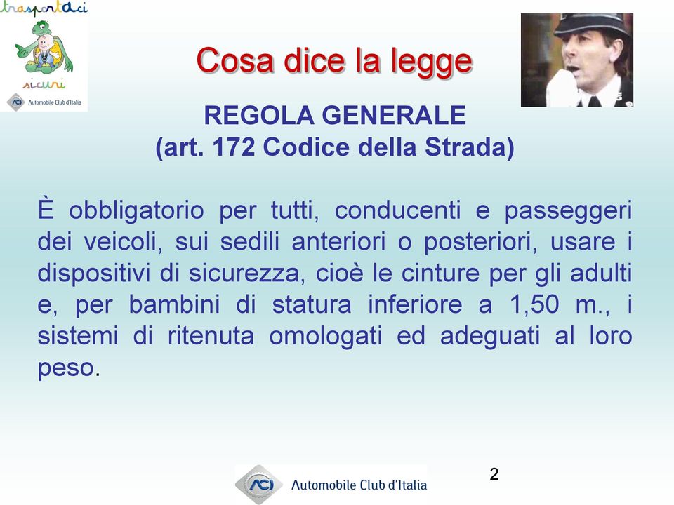 veicoli, sui sedili anteriori o posteriori, usare i dispositivi di sicurezza, cioè