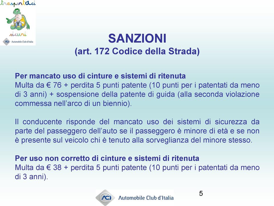 anni) + sospensione della patente di guida (alla seconda violazione commessa nell arco di un biennio).