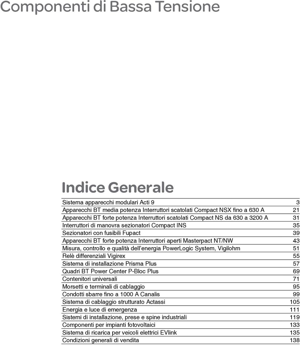 e qualità dell energia PowerLogic System, Vigilohm Relè differenziali Vigirex Sistema di installazione Prisma Plus Quadri BT Power Center P-Bloc Plus Contenitori universali Morsetti e terminali di