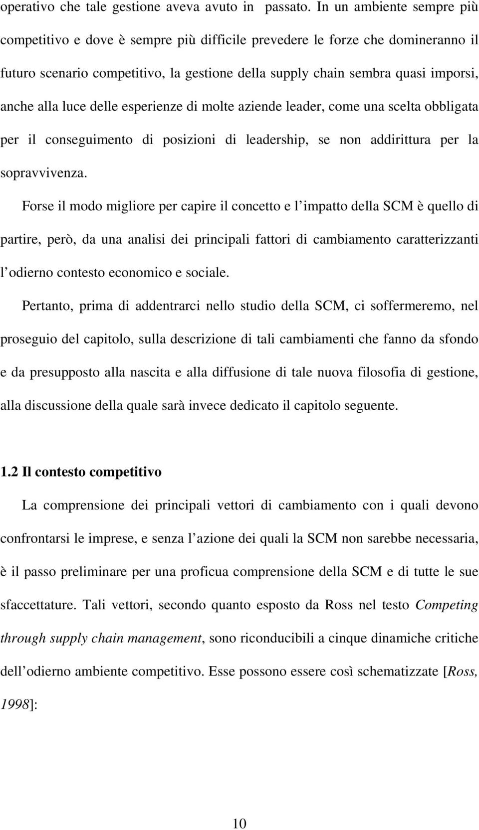 luce delle esperienze di molte aziende leader, come una scelta obbligata per il conseguimento di posizioni di leadership, se non addirittura per la sopravvivenza.