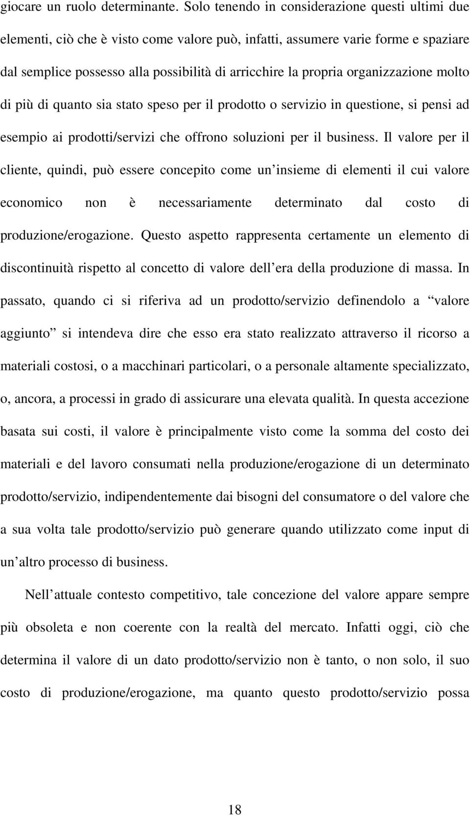 organizzazione molto di più di quanto sia stato speso per il prodotto o servizio in questione, si pensi ad esempio ai prodotti/servizi che offrono soluzioni per il business.