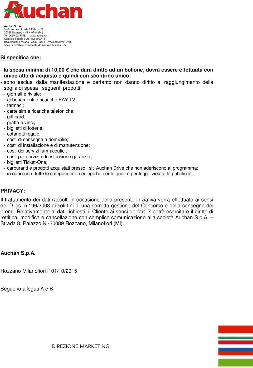 card; - gratta e vinci; - biglietti di lotterie; - cofanetti regalo; - costi di consegna a domicilio; - costi di installazione e di manutenzione; - costi dei servizi farmaceutici; - costi per