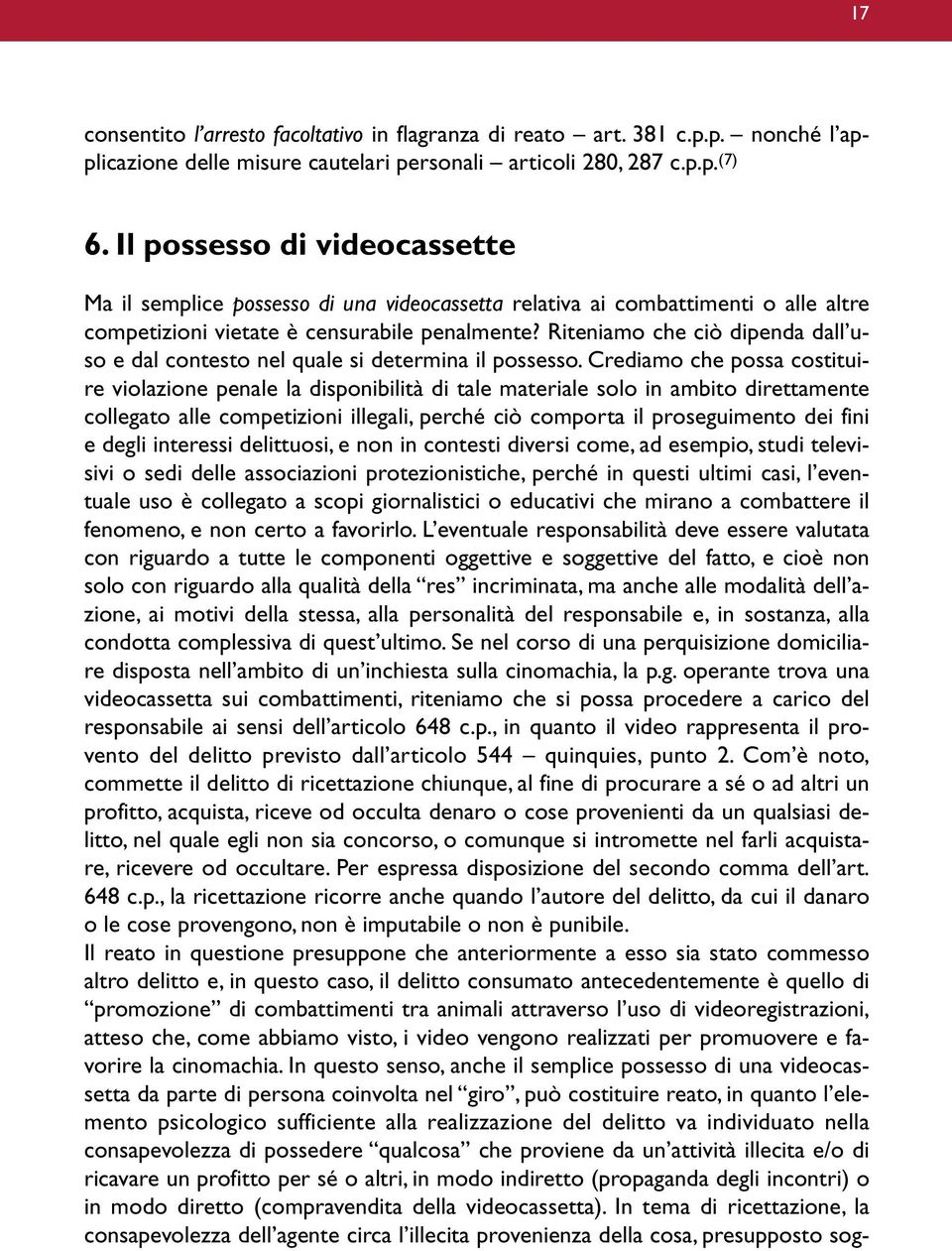 Riteniamo che ciò dipenda dall uso e dal contesto nel quale si determina il possesso.