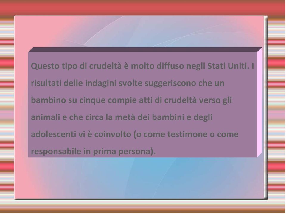 compie atti di crudeltà verso gli animali e che circa la metà dei bambini