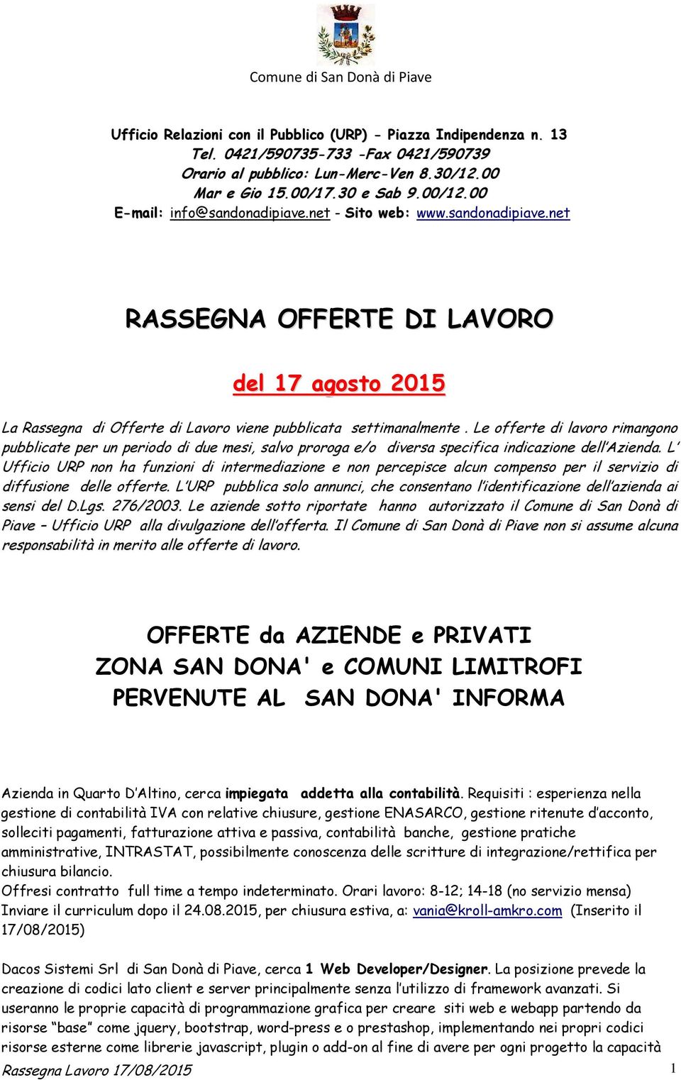 Le offerte di lavoro rimangono pubblicate per un periodo di due mesi, salvo proroga e/o diversa specifica indicazione dell Azienda.