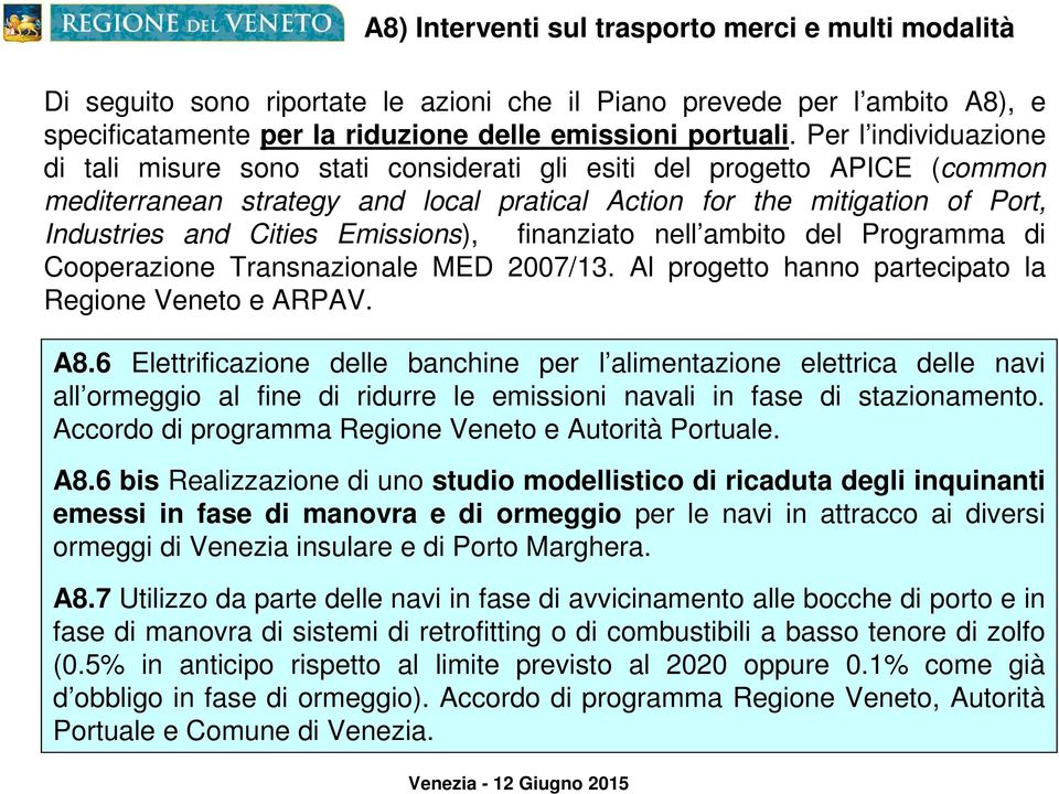 Emissions), finanziato nell ambito del Programma di Cooperazione Transnazionale MED 2007/13. Al progetto hanno partecipato la Regione Veneto e ARPAV. A8.