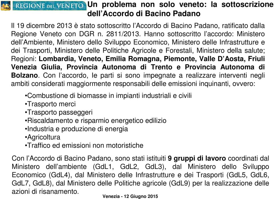 della salute; Regioni: Lombardia, Veneto, Emilia Romagna, Piemonte, Valle D Aosta, Friuli Venezia Giulia, Provincia Autonoma di Trento e Provincia Autonoma di Bolzano.