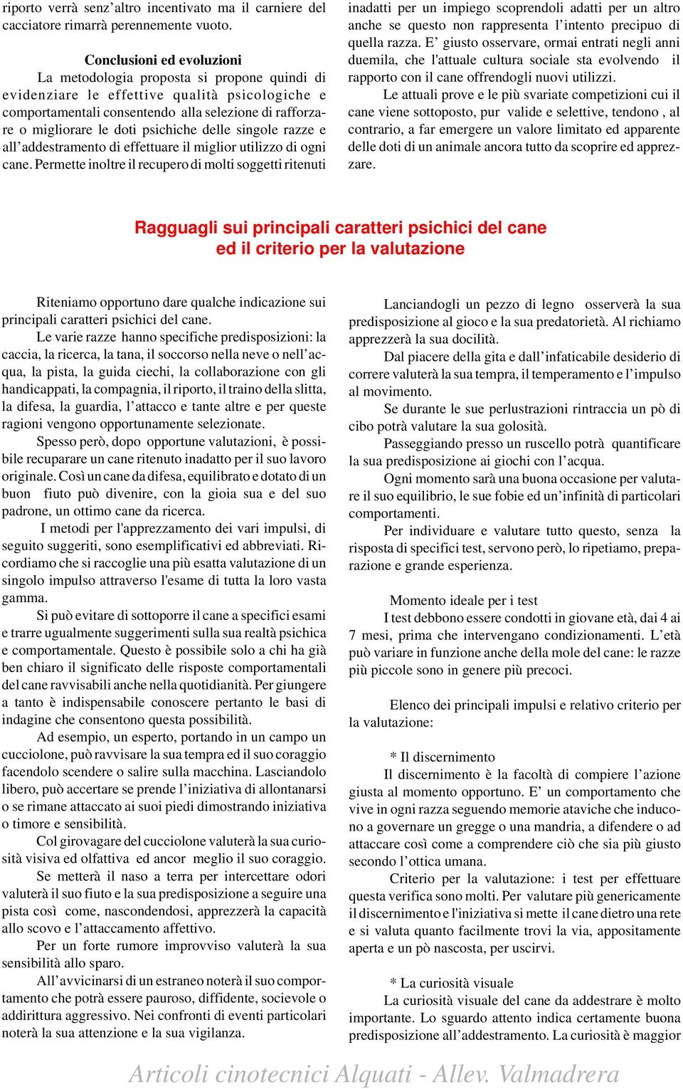 psichiche delle singole razze e all addestramento di effettuare il miglior utilizzo di ogni cane.