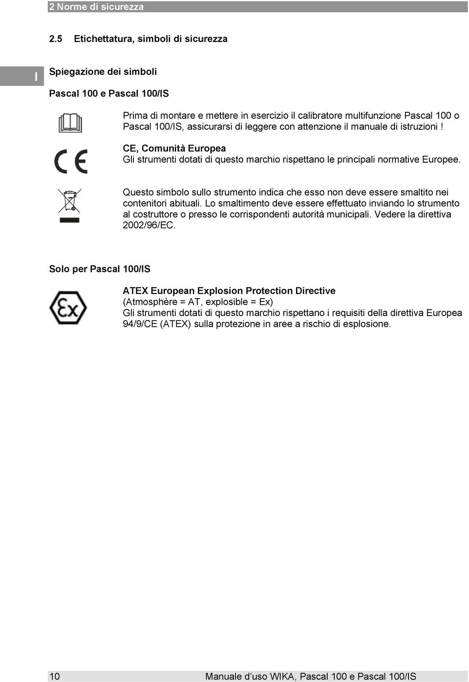 leggere con attenzione il manuale di istruzioni! CE, Comunità Europea Gli strumenti dotati di questo marchio rispettano le principali normative Europee.