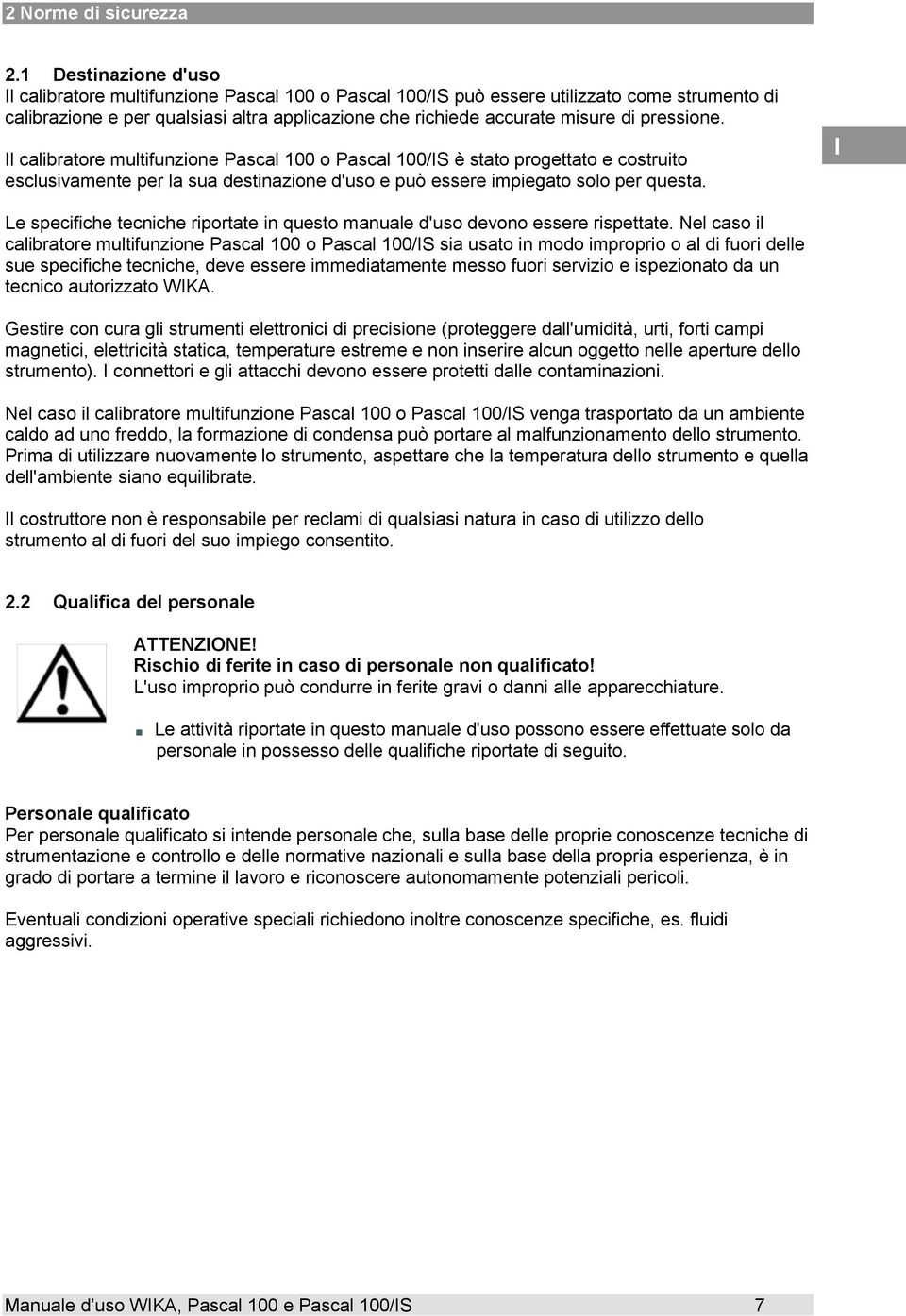 pressione. l calibratore multifunzione Pascal 100 o Pascal 100/S è stato progettato e costruito esclusivamente per la sua destinazione d'uso e può essere impiegato solo per questa.