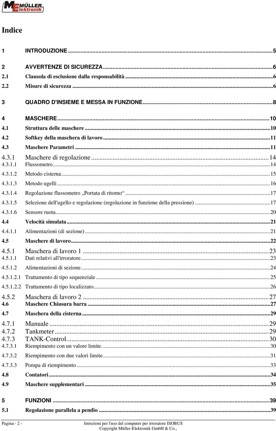 ..16 4.3.1.4 Regolazione flussometro Portata di ritorno...17 4.3.1.5 Selezione dell'ugello e regolazione (regolazione in funzione della pressione)...17 4.3.1.6 Sensore ruota...20 4.