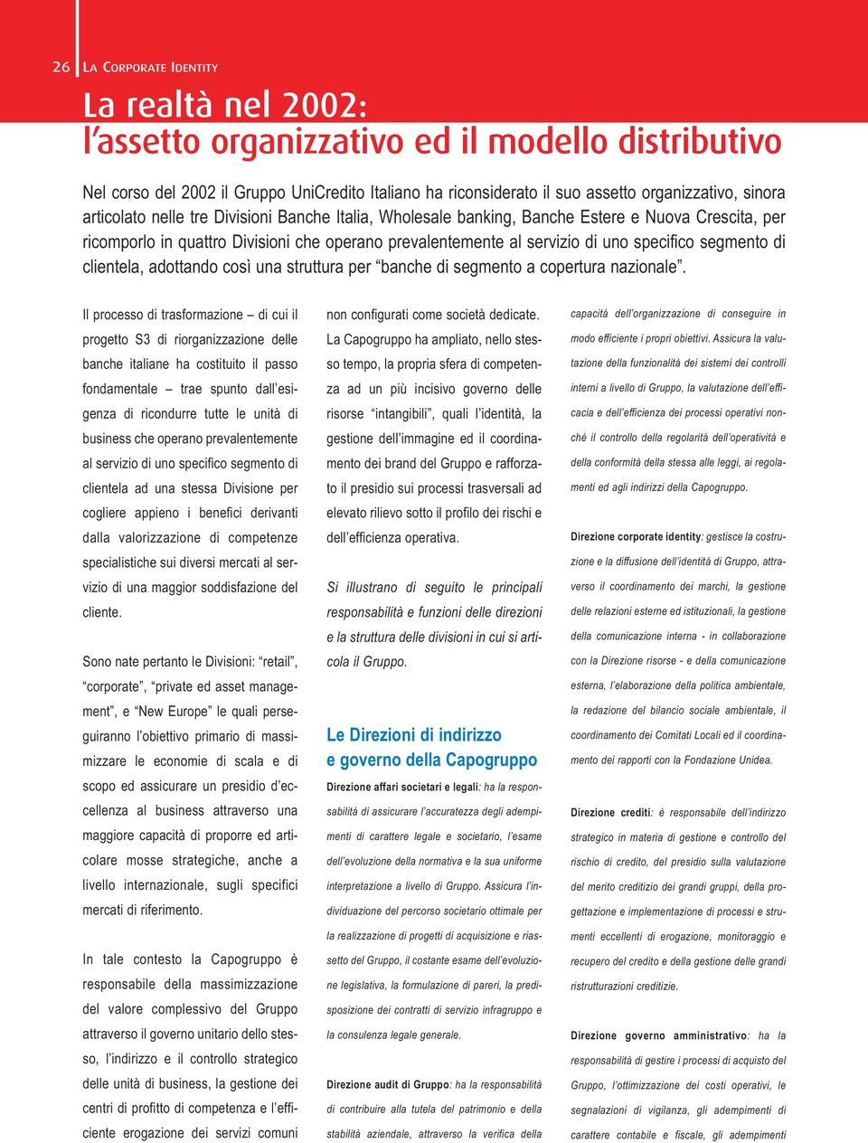 di clientela, adottando così una struttura per banche di segmento a copertura nazionale.