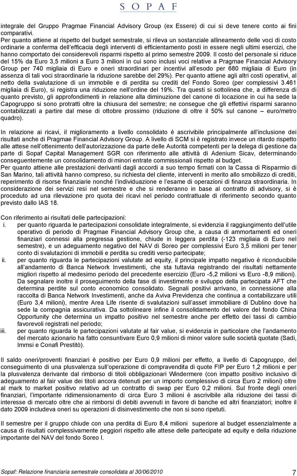 negli ultimi esercizi, che hanno comportato dei considerevoli risparmi rispetto al primo semestre 2009.