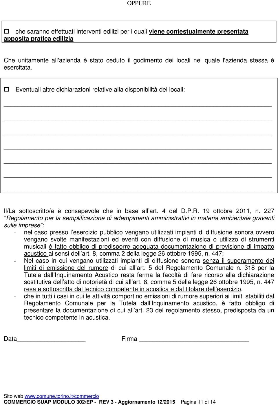 227 Regolamento per la semplificazione di adempimenti amministrativi in materia ambientale gravanti sulle imprese : - nel caso presso l esercizio pubblico vengano utilizzati impianti di diffusione