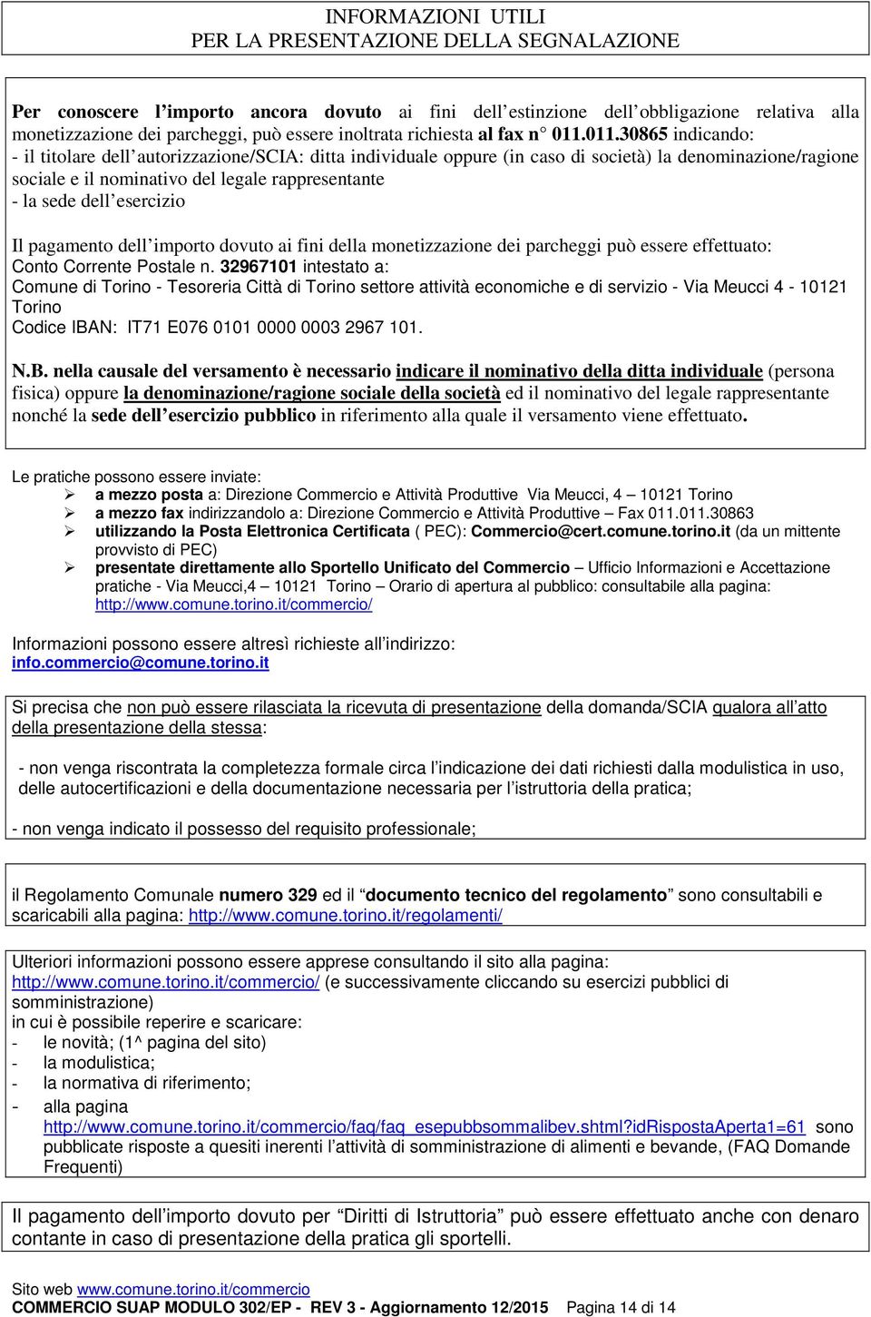 011.30865 indicando: - il titolare dell autorizzazione/scia: ditta individuale oppure (in caso di società) la denominazione/ragione sociale e il nominativo del legale rappresentante - la sede dell