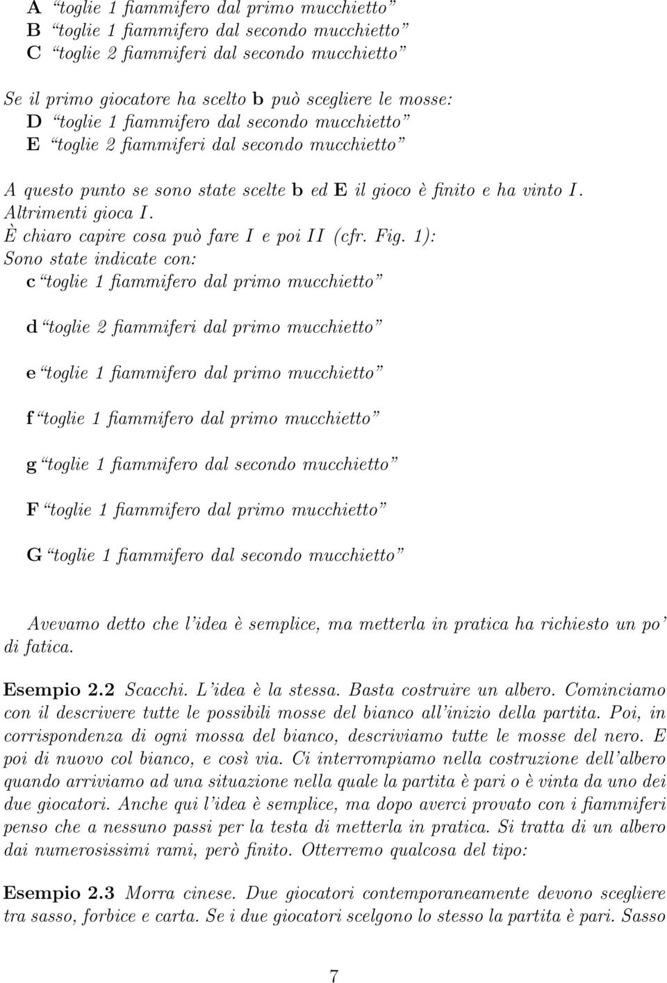 È chiaro capire cosa può fare I e poi II (cfr. Fig.