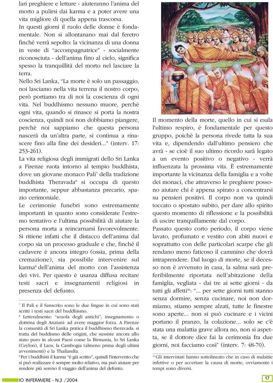 del morto nel lasciare la terra. Nello Sri Lanka, La morte è solo un passaggio, noi lasciamo nella vita terrena il nostro corpo, però portiamo tra di noi la coscienza di ogni vita.